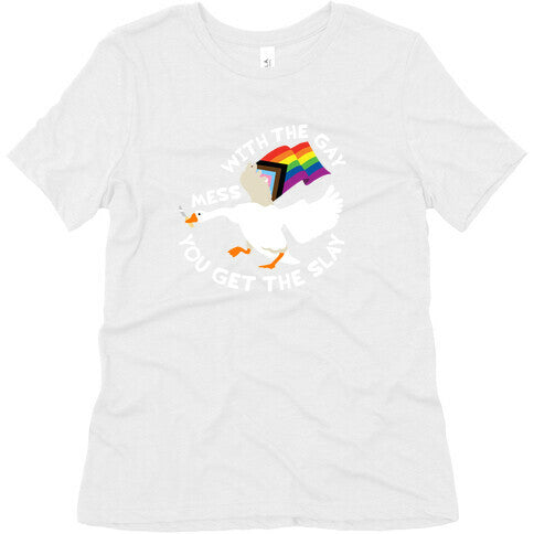 Mess With The Gay You Get The Slay Goose Womens Triblend Tee